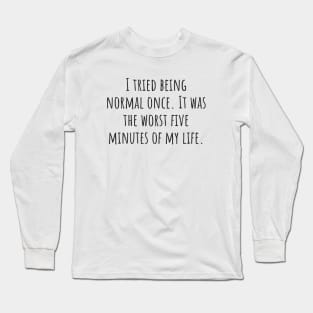 Being Normal Long Sleeve T-Shirt